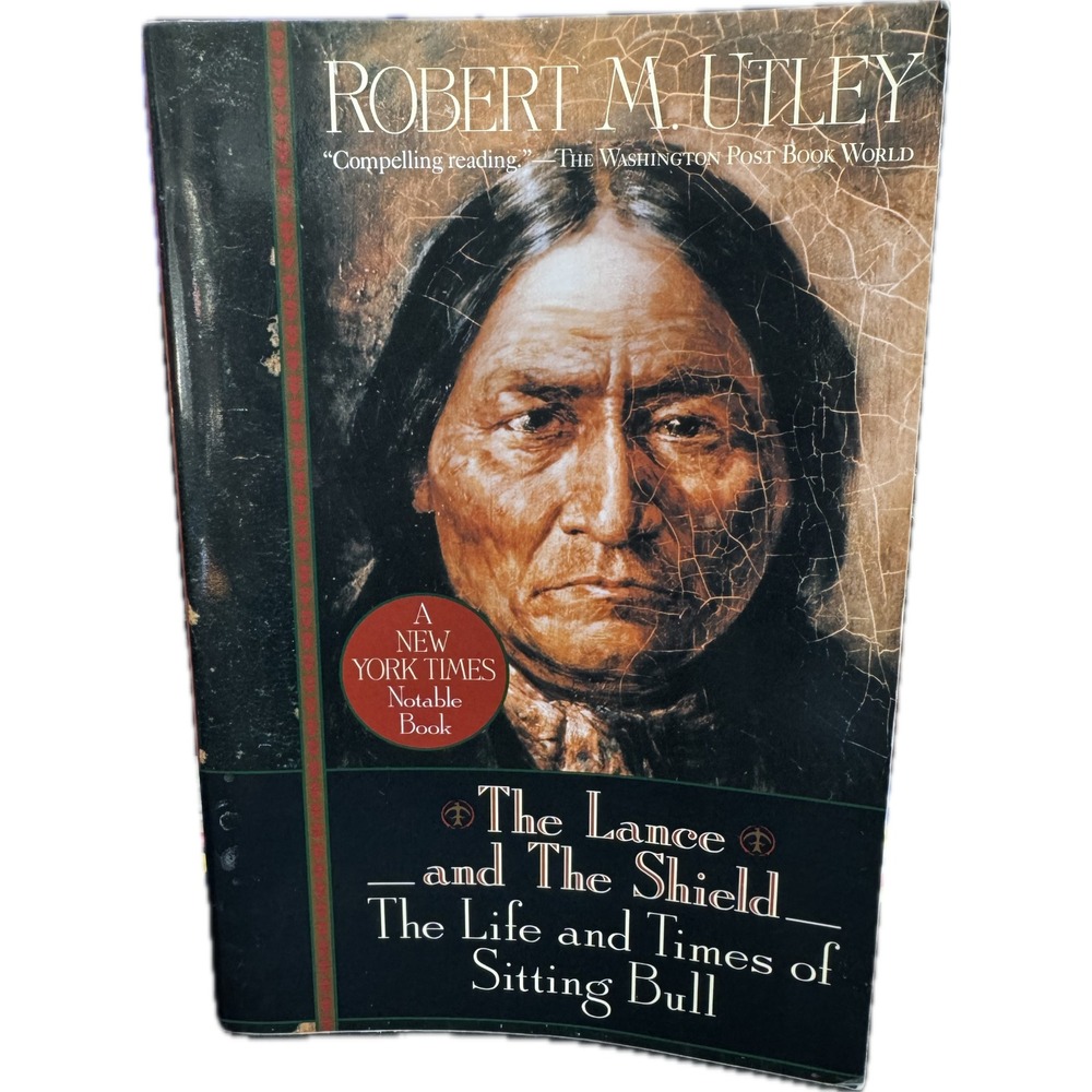 The Lance and the Shield: The Life and‎ Times of Sitting Bull by Robert M. Utley